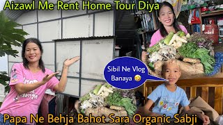 Aizawl Me Rent Ka Home Tour Diya|| Papa Ne Behja Bahot Sara Organic Sabjiyaan|| Sibil Ka First Vlog 