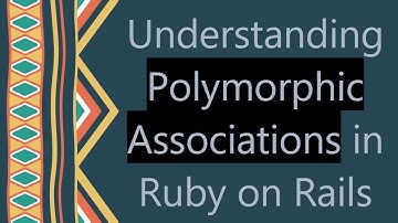 Understanding Polymorphic Associations in Ruby on Rails