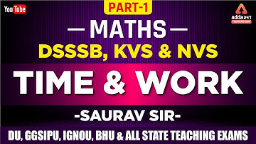KVS,DSSSB,NVS & ALL STATE TEACHING EXAMS | Time and Work | Maths | Part-1 | Saurav Sir