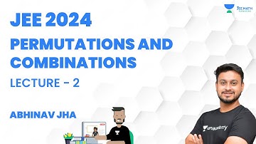 Permutations and Combinations | Lecture 2 | Mathematics | JEE 2024 | Abhinav Jha