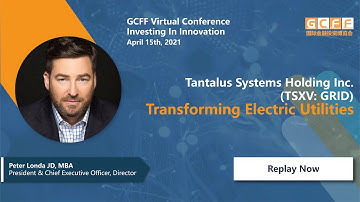 Transforming Electric Utilities: Tantalus Systems Holding Inc. Presentation at GCFF - Apr 15, 2021
