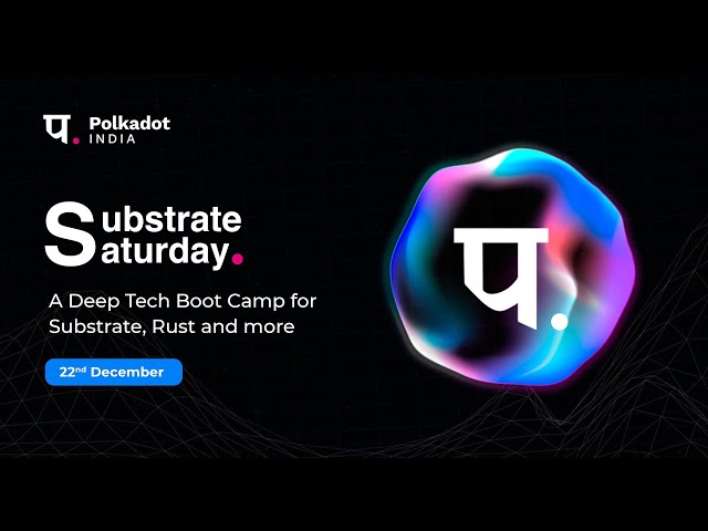 Substrate Saturday by Polkadot India | Bootcamp 1 | 22.12.21 class=