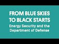 From Blue Skies to Black Starts | Energy Security and the Department of Defense