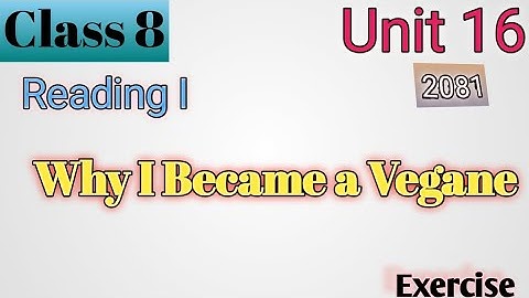 Class 8 English Unit 16 Why I Became a Vegan Reading I/Grammar I/Writing I All Exercise New Notes