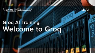 ALCF AI Testbed Training: Welcome to Groq