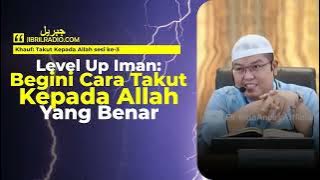 Level Up Iman: Begini Cara Takut kepada Allah yang Benar - Ustadz Firanda Andirja