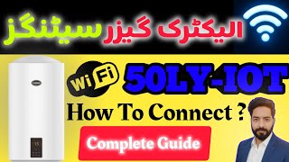 Electric Geyser Settings 50LY-iOT | How To Connect WiFi | Complete Guide | 