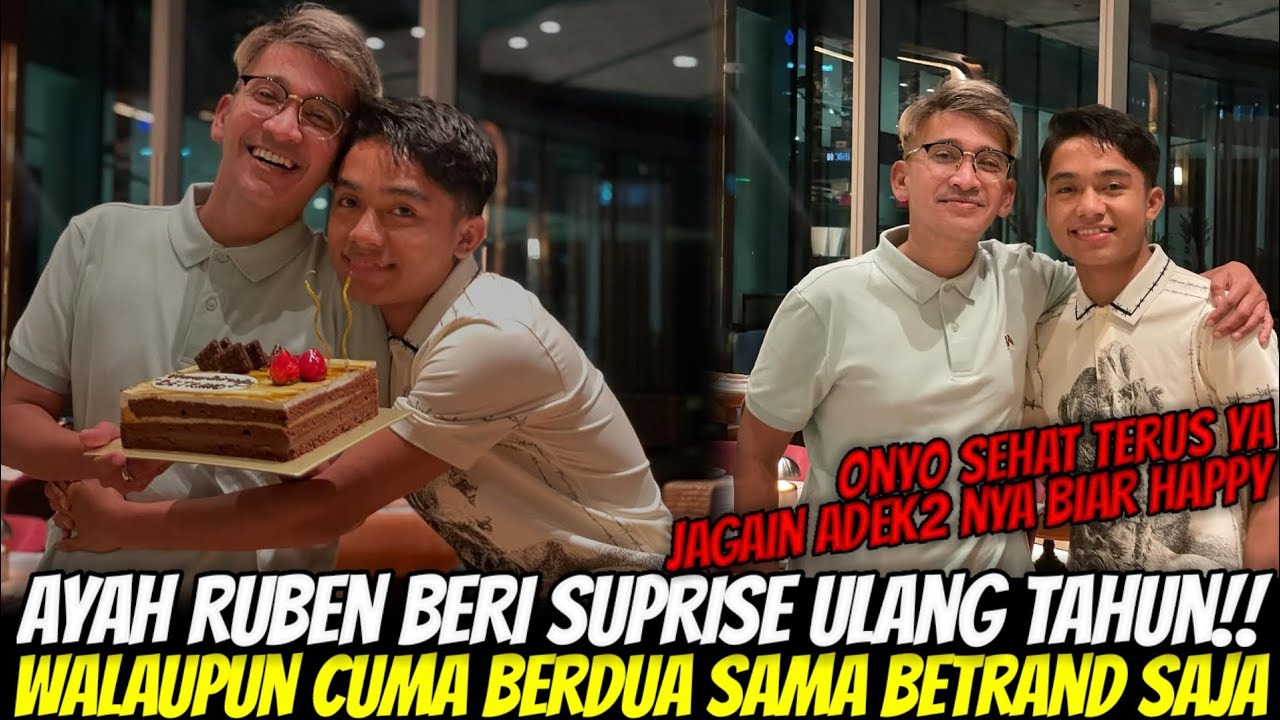 HANYA BERDUA SAJA!! Ayah RUBEN Beri Suprise Ulang Tahun BETRAND Ke 20 Tanpa Ditemani Adek2 Nya