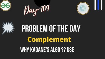 Complement || Day-109 Problem of the day || Complement GFG || Kadane