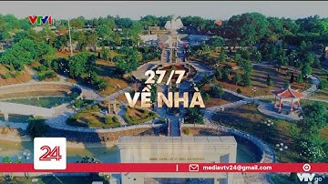 27/7 - Đưa liệt sĩ về nhà | VTV24