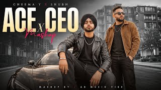 ACE x CEO Mashup 2026 | Shubh x Cheema Y | Karan Aujla | Latest Punjabi Songs 2026