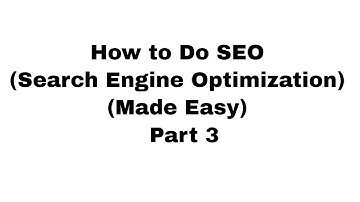 How to Do SEO (Search Engine Optimization Made Easy) - Part 3