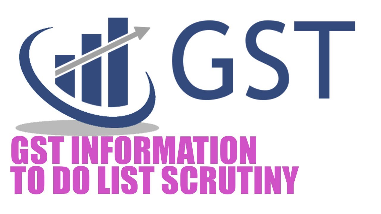 GST information to do list scrutiny