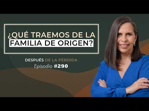290) What do we carry from our family of origin? - After the loss