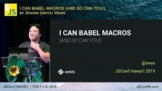 I Can Babel Macros (and So Can You!) - Shawn "swyx" Wang | JSConf Hawaii 2019