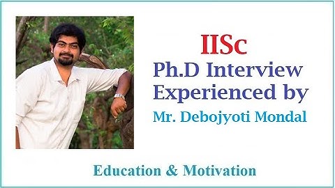 Ph.D. Interview (IAP)| IISc | Indian Institute of Science| Debojyoti |Education & Motivation