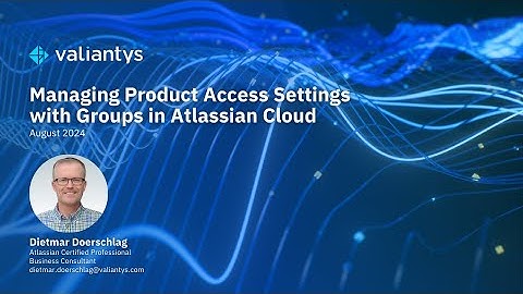 Managing Product Access Settings with Groups in Atlassian Cloud | August 2024