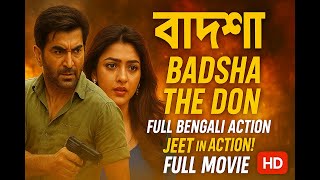 Badsha The Don  Full Bengali Action Movie  Starring Jeet  Bangla Cinema HD