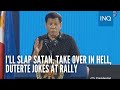 I’ll slap Satan, take over in hell, Duterte jokes at rally