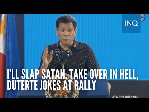 I’ll slap Satan, take over in hell, Duterte jokes at rally