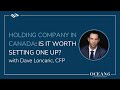 Holding Company in Canada: Is It Worth Setting One Up?