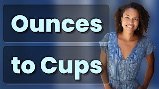 What’s the Fastest Trick to Convert Ounces to Cups?