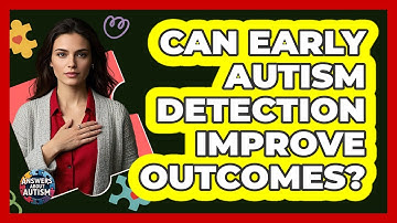 Can Early Autism Detection Improve Outcomes?