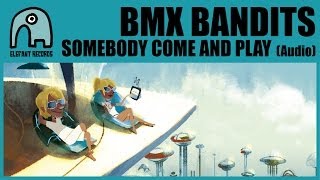 BMX BANDITS - Somebody Come and Play (With The Wellgreen) [Audio]