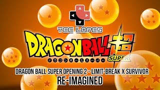 Tee Lopes - Dragon Ball Super Opening 2 - Limit-Break x Survivor Re-Imagined