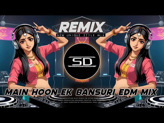 MAIN HOON EK BANSURI EDM • UNIQUE STYLE MIX - Dj Siday Remix [DJ SIDAY DROP MIX] 2024 NEW class=