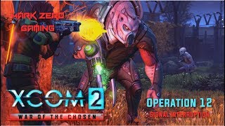 Ep 12 | SIGNAL INTERRUPTION - Let&#39;s Play XCOM 2: War of the Chosen