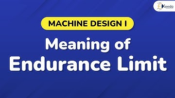 Meaning of Endurance Limit - Design Against Fluctuating Loads - Machine Design I