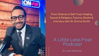 From Shame to Self-Trust: Healing Sexual & Religious Trauma, Desire & Intimacy with Dr. Emma Smith