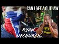 He's always in fights/Ryan UpChurch "Can I get a Outlaw" Reaction