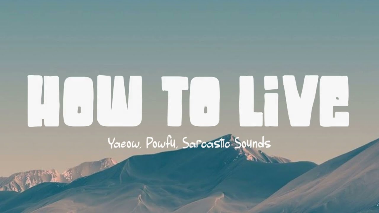 How To Live - yaeow, powfu, Sarcastic Sounds (Lirik Lagu)