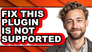 How to Fix This Plugin Is Not Supported - Easy Guide
