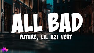 Future - All Bad (Lyrics) ft. Lil Uzi Vert