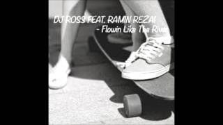 DJ ROSS FEAT  RAMIN REZAI - Flowin’ Like The River