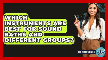 Which Instruments Are Best For Sound Baths And Different Groups? - Holy Harmonies