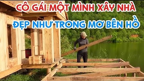Một Mình Tự Tay Xây Căn Nhà Gỗ Trong Mơ Bên Hồ (Full Video) | Solo Building a Dream Cabin