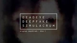 Deadeye Deepfake Simulacrum Original Soundtrack  Disc 1