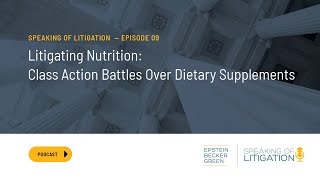 Litigating Nutrition: Class Action Battles Over Dietary Supplements – Speaking of Litigation Ep. 9