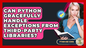 Can Python Gracefully Handle Exceptions From Third-party Libraries? - Python Code School