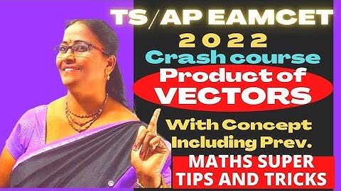 TS/AP EAMCET-2022 Product of Vectors with Concept+Solns. @MATHSSUPERTIPSANDTRICKS
