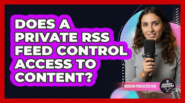 Does a Private RSS Feed Control Access To Content?