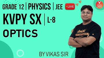 KVPY SX Physics - L8 | Optics | Class 12 Physics | KVPY 2019 | IIT JEE Mains 2020 | Vedantu