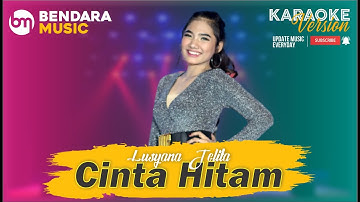 CINTA HITAM - LUSYANA JELITA - OM ADELLA - (KARAOKE VERSION)