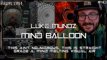 VC | EP40 - Mind Balloon / Luke Munoz - This is No Nitrous, This Is Grade A Mind Melting Visual Air