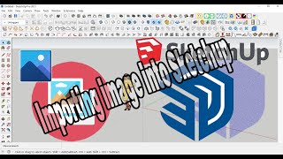 Importing  image file into Sketchup, ການນຳຮູບພາບເຂົ້າໃນ Sketch  Up