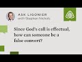 Since God’s call is effectual, how can someone be a false convert?